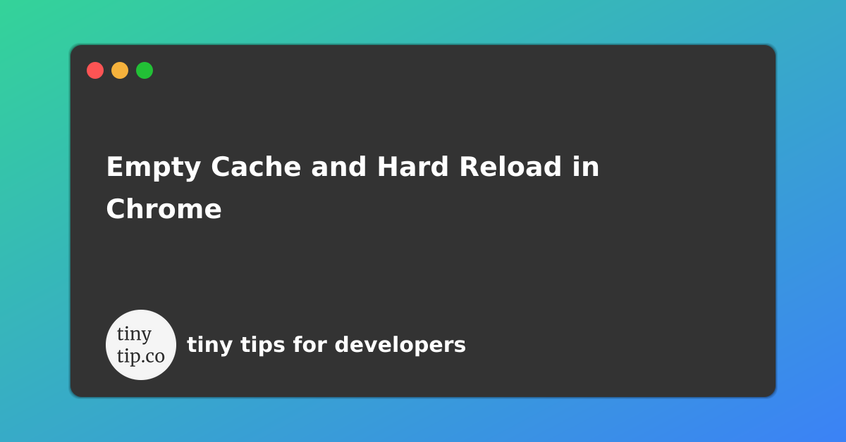 empty-cache-and-hard-reload-in-chrome-tinytip