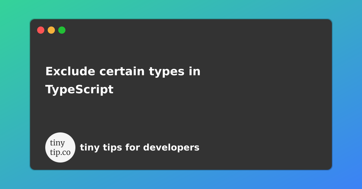 exclude-certain-types-in-typescript-tinytip